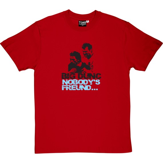 Big Dunc: Nobody's Freund T-Shirt