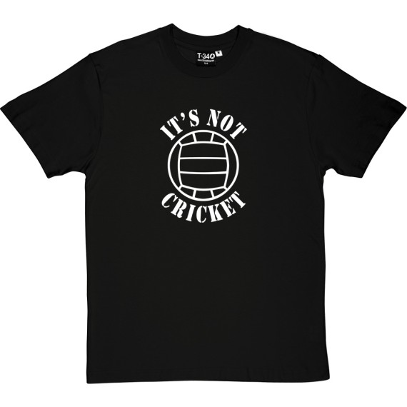 It's Not Cricket T-Shirt