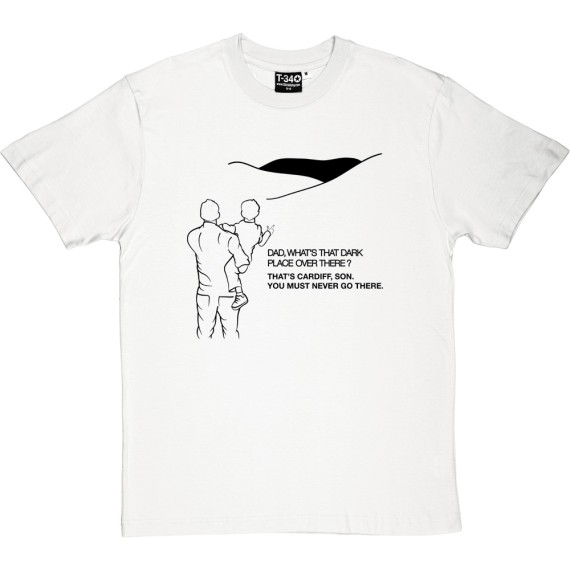 That's Cardiff, Son. You Must Never Go There T-Shirt
